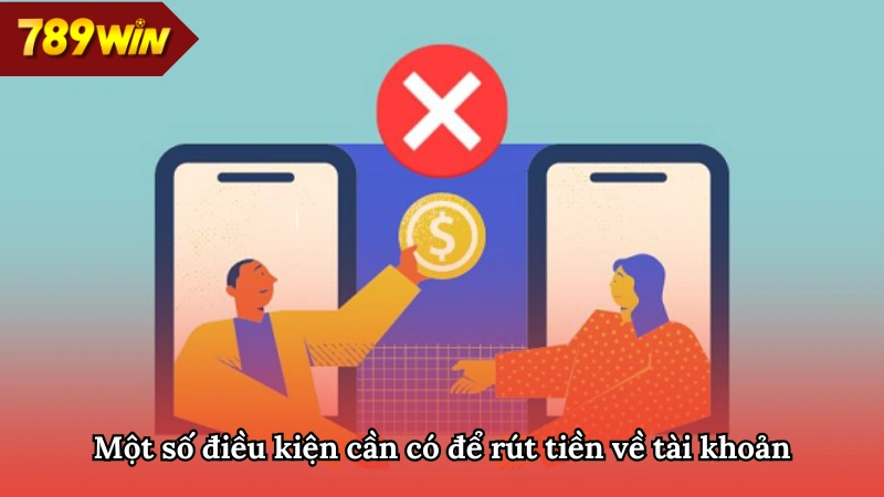 Tìm hiểu về các điều kiện để rút tiền 789WIN thuận lợi