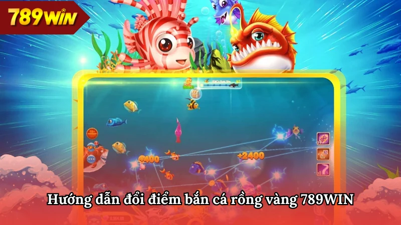 Hướng dẫn cách đổi điểm khi tham gia bắn cá