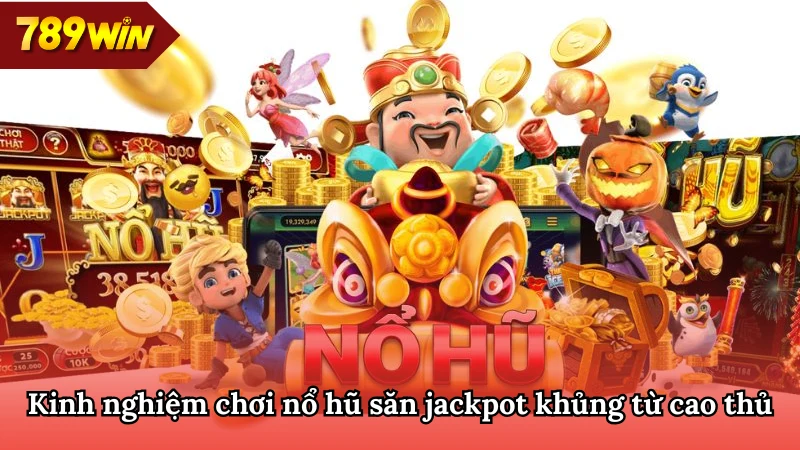 Kinh nghiệm chơi quay hũ trúng jackpot khủng từ cao thủ