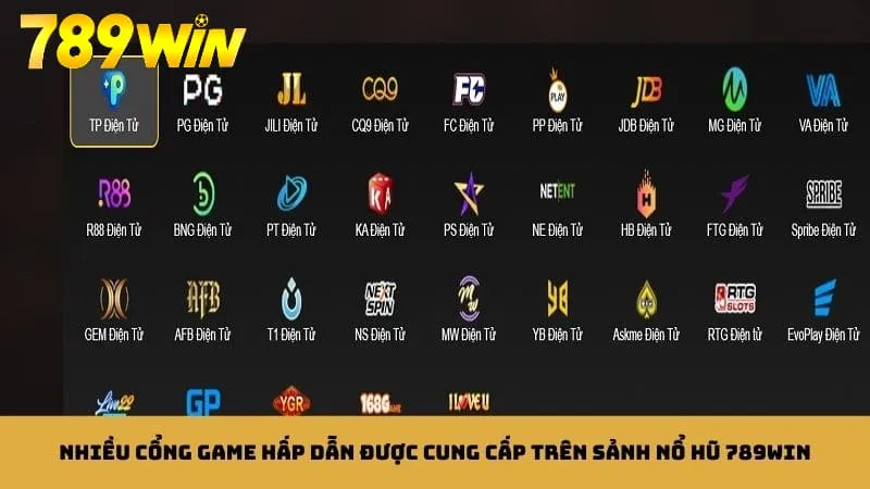 Sảnh nổ hũ 789WIN cung cấp nhiều cổng game chất lượng cao