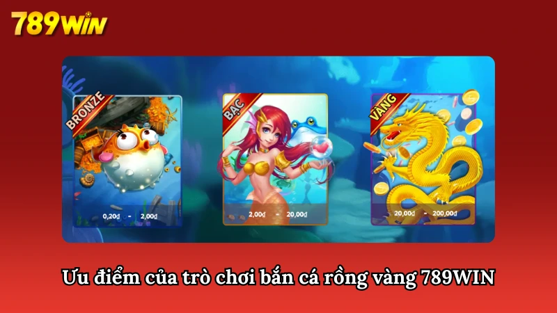 Hệ thống bắn cá rồng vàng 789WIN sở hữu nhiều ưu điểm vượt trội